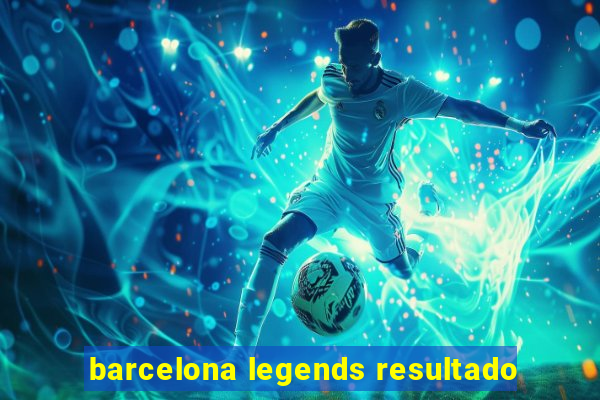 barcelona legends resultado